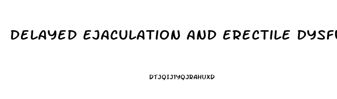 Delayed Ejaculation And Erectile Dysfunction