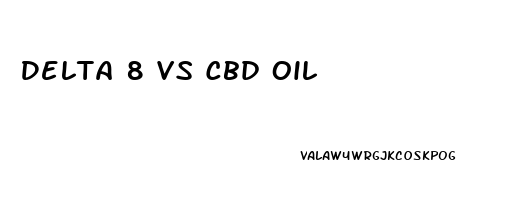 Delta 8 Vs Cbd Oil