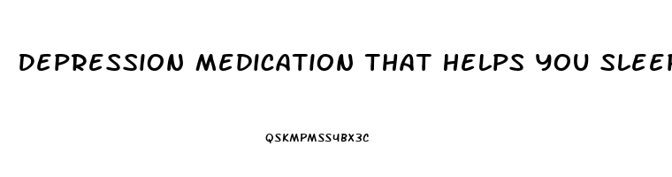 Depression Medication That Helps You Sleep