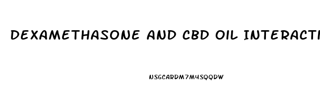 Dexamethasone And Cbd Oil Interactions
