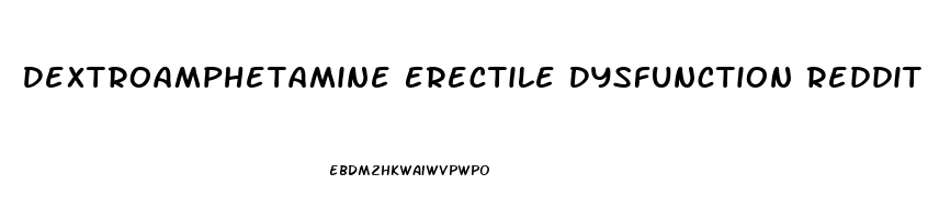 Dextroamphetamine Erectile Dysfunction Reddit