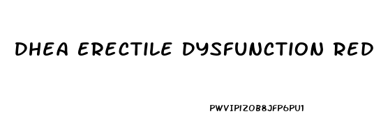 Dhea Erectile Dysfunction Reddit