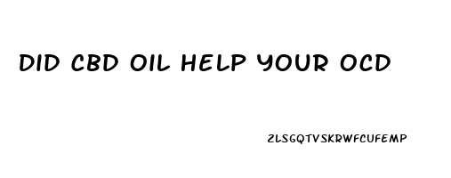 Did Cbd Oil Help Your Ocd