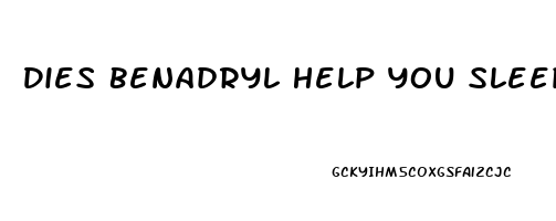 Dies Benadryl Help You Sleep