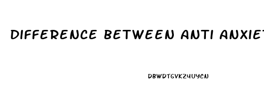 Difference Between Anti Anxiety And Anti Depression