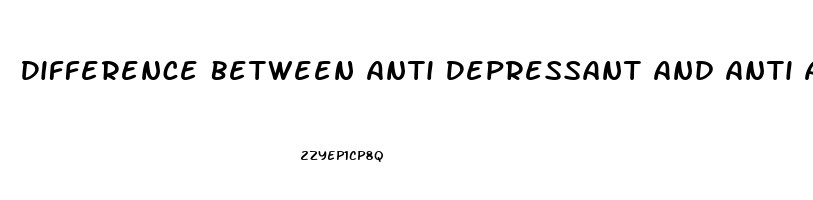 Difference Between Anti Depressant And Anti Anxiety