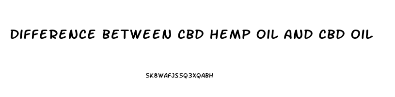 Difference Between Cbd Hemp Oil And Cbd Oil