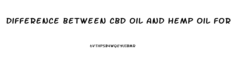 Difference Between Cbd Oil And Hemp Oil For Pain