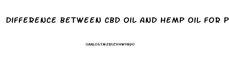 Difference Between Cbd Oil And Hemp Oil For Pain