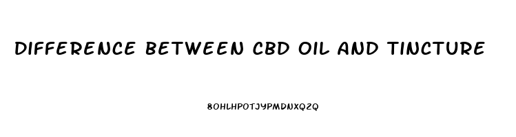 Difference Between Cbd Oil And Tincture