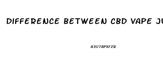 Difference Between Cbd Vape Juice And Cbd Vape Oil