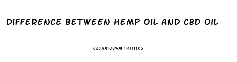 Difference Between Hemp Oil And Cbd Oil