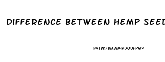 Difference Between Hemp Seed Oil And Cbd Oil