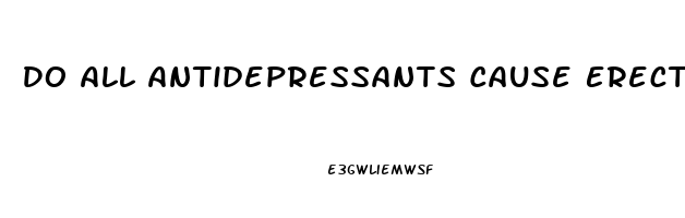 Do All Antidepressants Cause Erectile Dysfunction