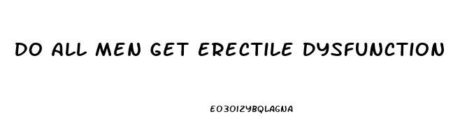 Do All Men Get Erectile Dysfunction