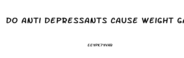 Do Anti Depressants Cause Weight Gain