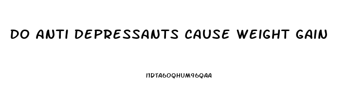 Do Anti Depressants Cause Weight Gain