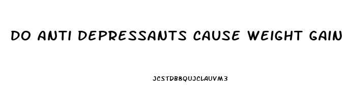 Do Anti Depressants Cause Weight Gain