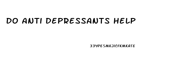 Do Anti Depressants Help
