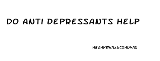 Do Anti Depressants Help