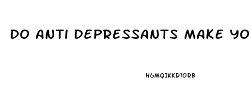 Do Anti Depressants Make You Horny