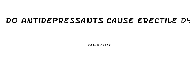 Do Antidepressants Cause Erectile Dysfunction