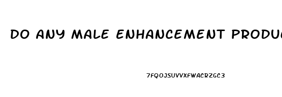 Do Any Male Enhancement Products Really Work