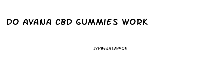 Do Avana Cbd Gummies Work