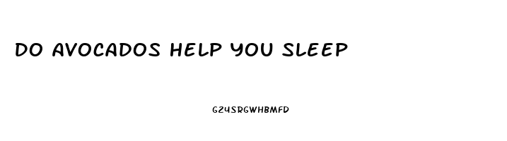 Do Avocados Help You Sleep