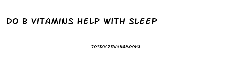 Do B Vitamins Help With Sleep