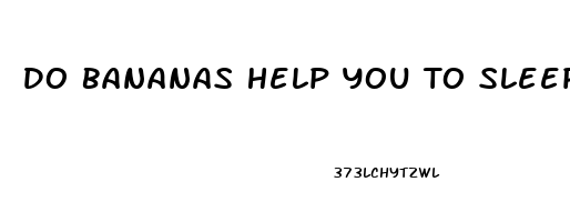 Do Bananas Help You To Sleep