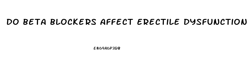 Do Beta Blockers Affect Erectile Dysfunction