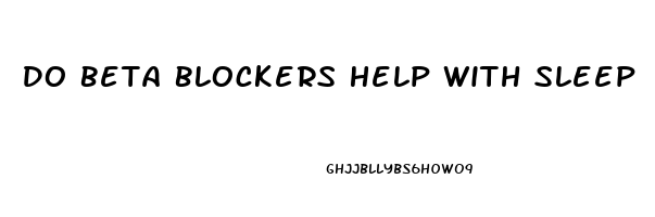 Do Beta Blockers Help With Sleep