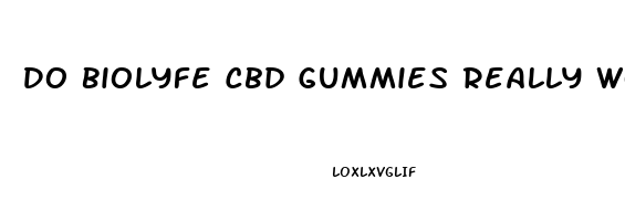 Do Biolyfe Cbd Gummies Really Work