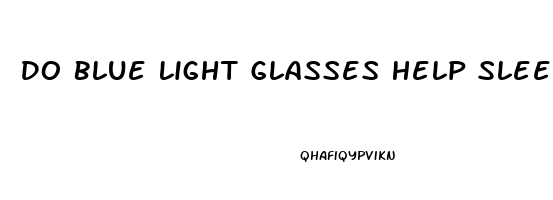 Do Blue Light Glasses Help Sleep