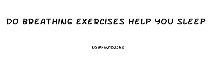 Do Breathing Exercises Help You Sleep