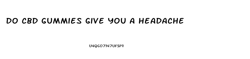 Do Cbd Gummies Give You A Headache