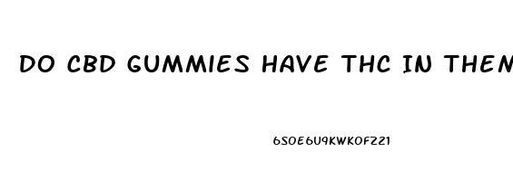 Do Cbd Gummies Have Thc In Them