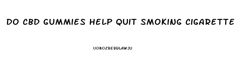 Do Cbd Gummies Help Quit Smoking Cigarettes