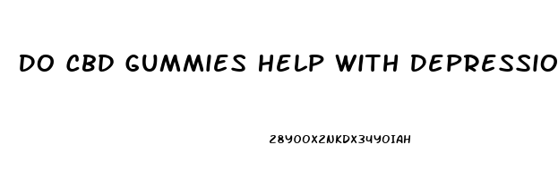 Do Cbd Gummies Help With Depression