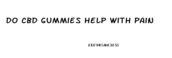 Do Cbd Gummies Help With Pain