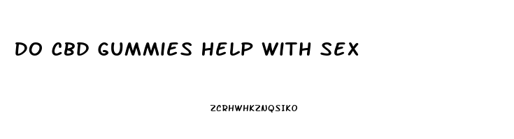 Do Cbd Gummies Help With Sex