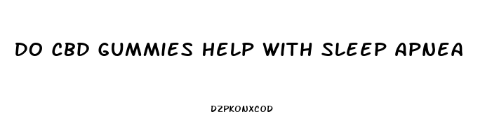 Do Cbd Gummies Help With Sleep Apnea