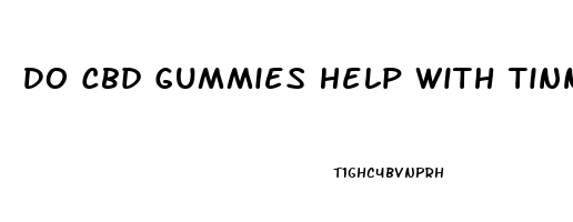 Do Cbd Gummies Help With Tinnitus