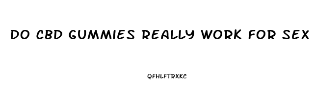 Do Cbd Gummies Really Work For Sex