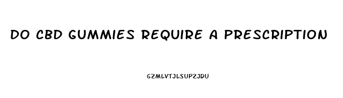 Do Cbd Gummies Require A Prescription