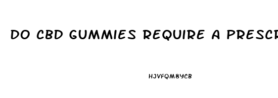 Do Cbd Gummies Require A Prescription