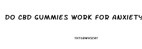 Do Cbd Gummies Work For Anxiety