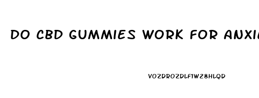 Do Cbd Gummies Work For Anxiety