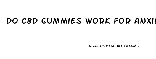 Do Cbd Gummies Work For Anxiety